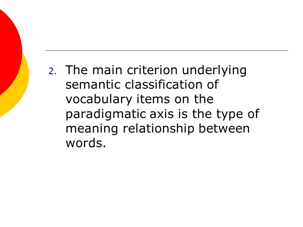 The main criterion underlying semantic classification of vocabulary items on the paradigmatic axis is